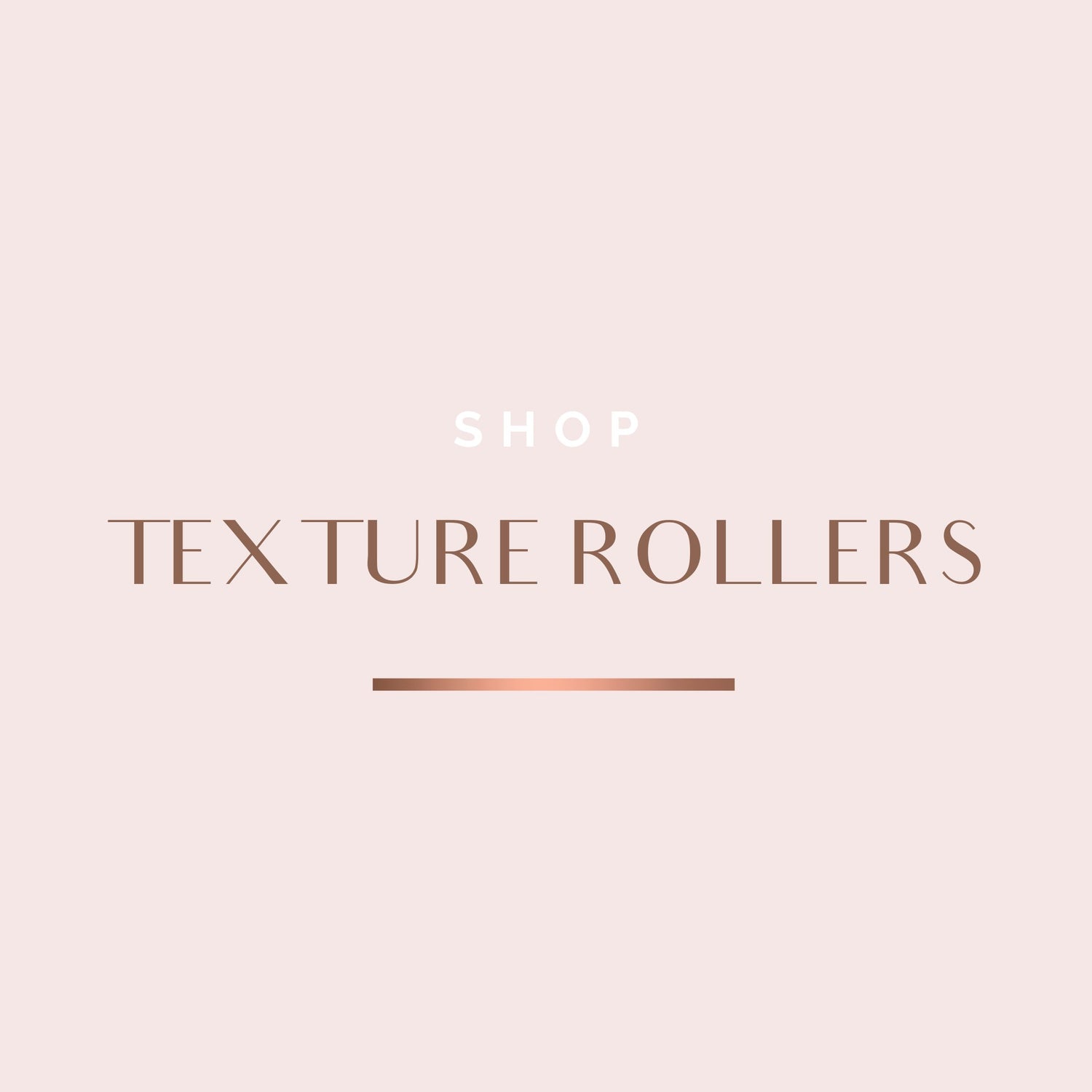 TEXTURE ROLLERS