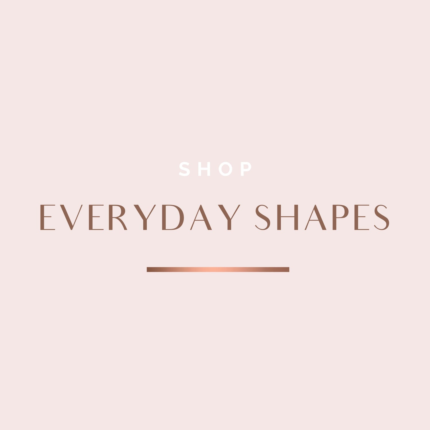 EVERYDAY SHAPES