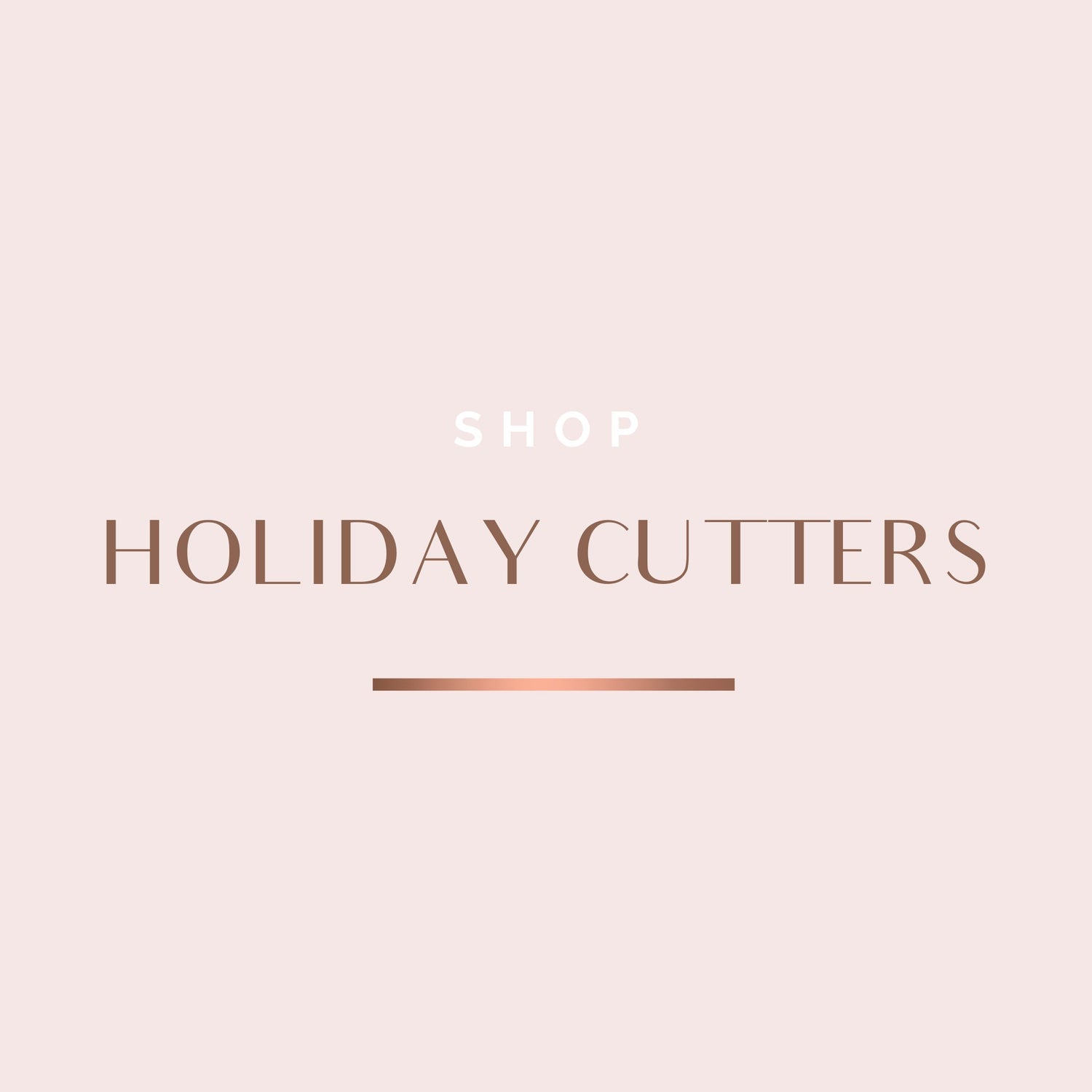 HOLIDAY CUTTERS