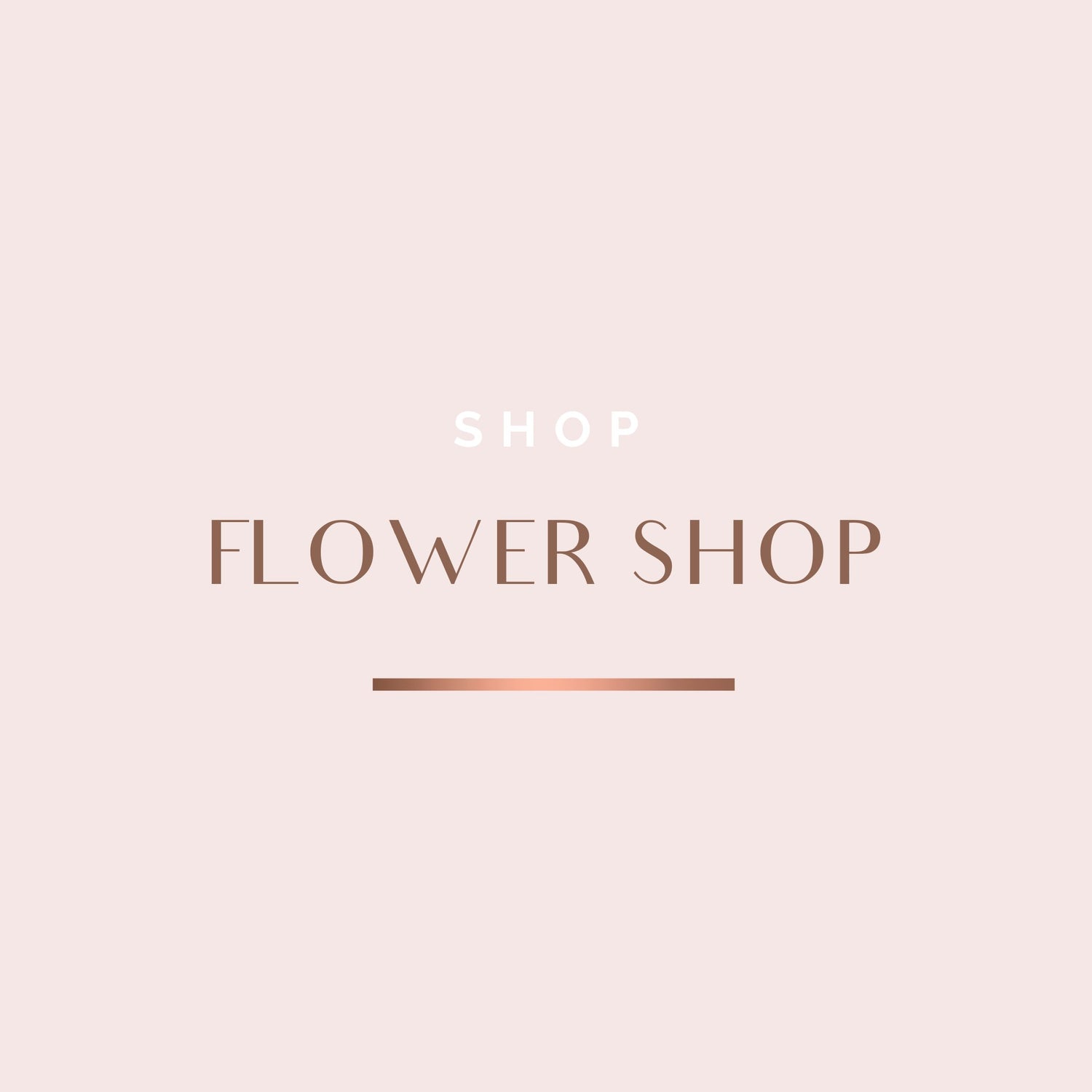 FLOWER SHOP